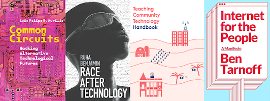 4 books we've read: Common Cicruits, Race After Technology, Teaching Community Technology, and Internet for the People